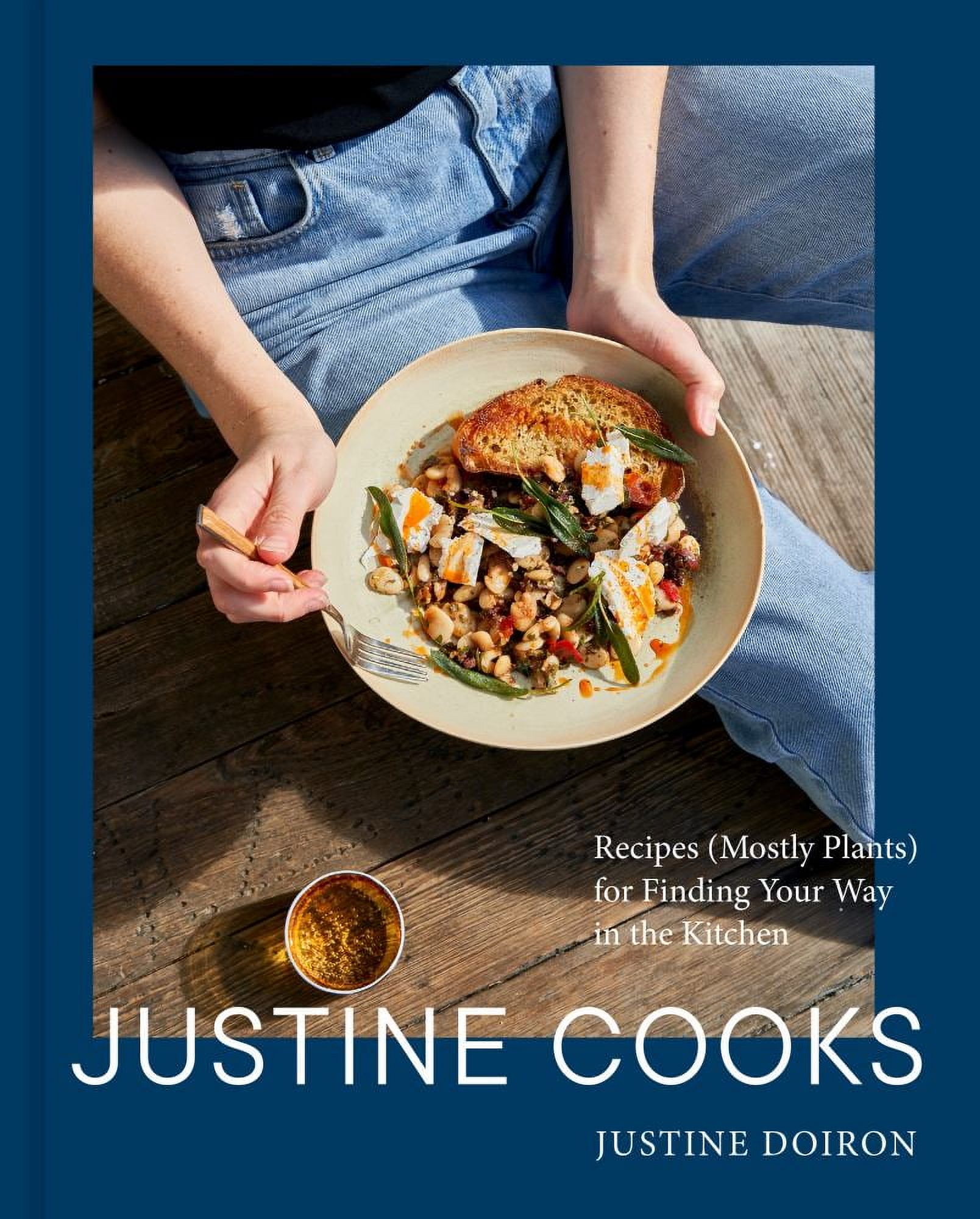Justine Doiron: Justine Cooks: a Cookbook: Recipes (Mostly Plants) for Finding Your Way in the Kitchen (Hardcover)